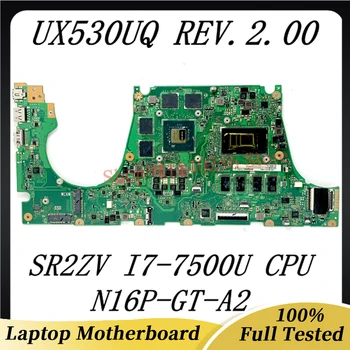 Висок клас дънна Платка За ZenBook UX530UQ дънна Платка на лаптоп REV.2.00 С процесор SR2ZV I7-7500U N16P-GT-A2 100% Напълно работна
